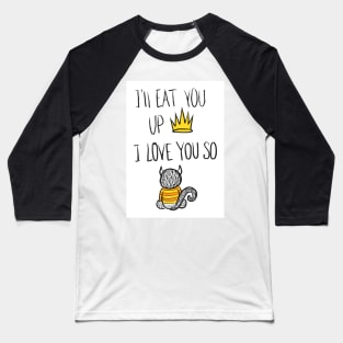 Where the Wild Things Are I'll Eat You Up I Love You SoWhere Baseball T-Shirt